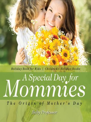 cover image of A Special Day for Mommies --The Origin of Mother's Day--Holiday Book for Kids--Children's Holiday Books